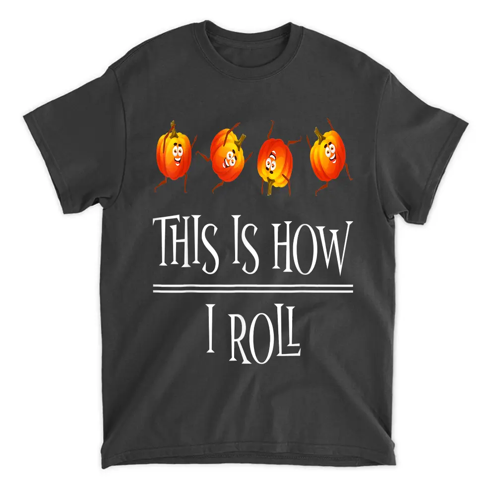 This Is How I Roll Pumpkin Fall Season Thanksgivin Halloween T-Shirt