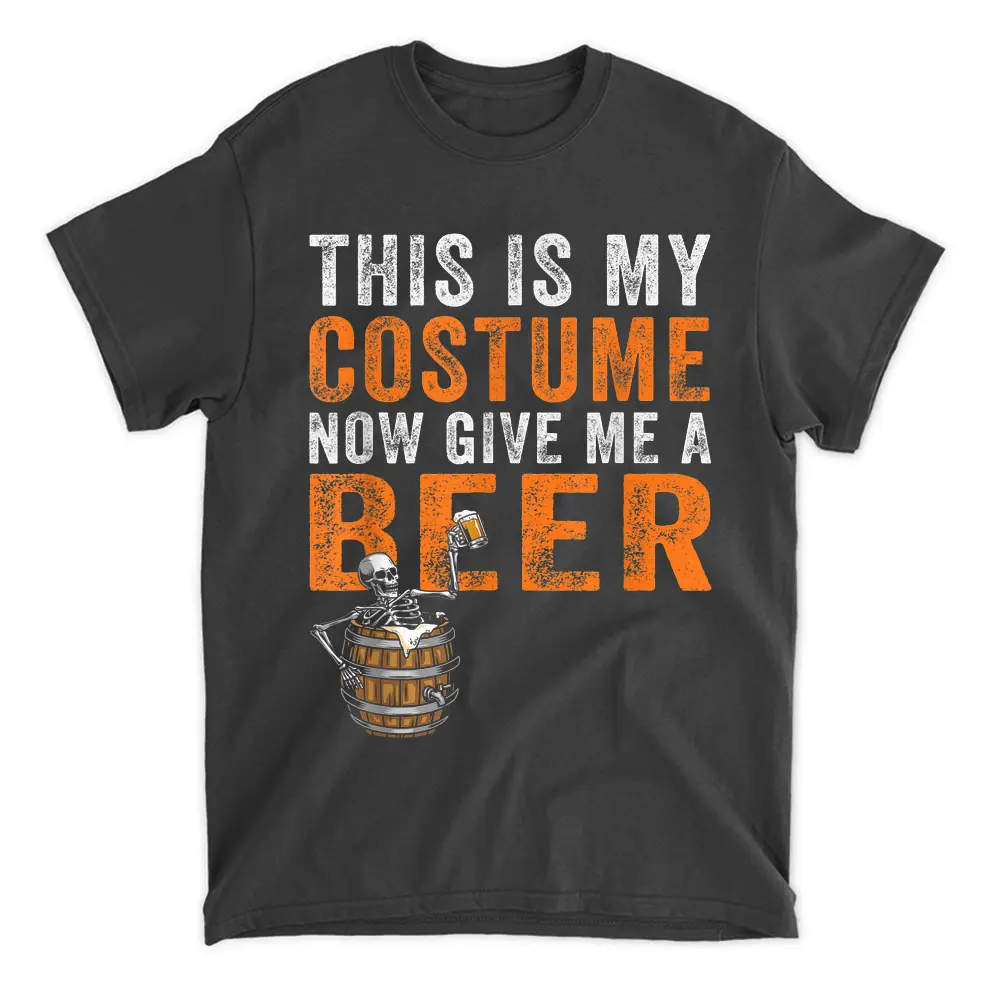 This Is My Costume Now Give Me A Beer Skeleton Halloween T-Shirt