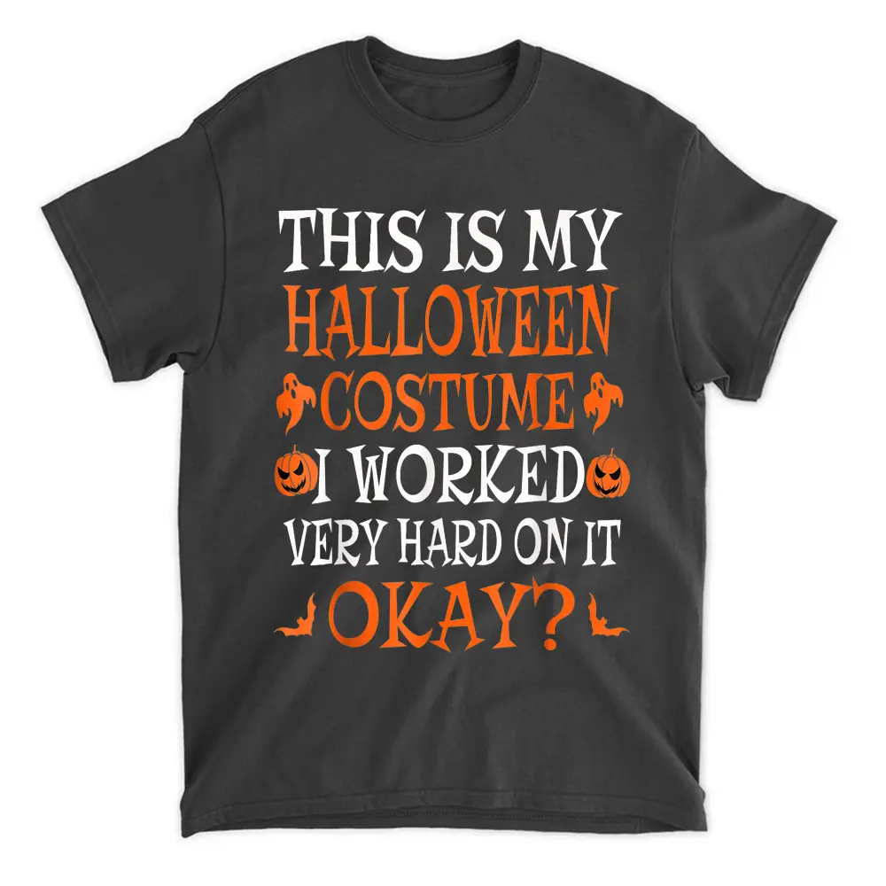 This Is My Halloween Costume I Worked Very Hard On It Okay T-Shirt