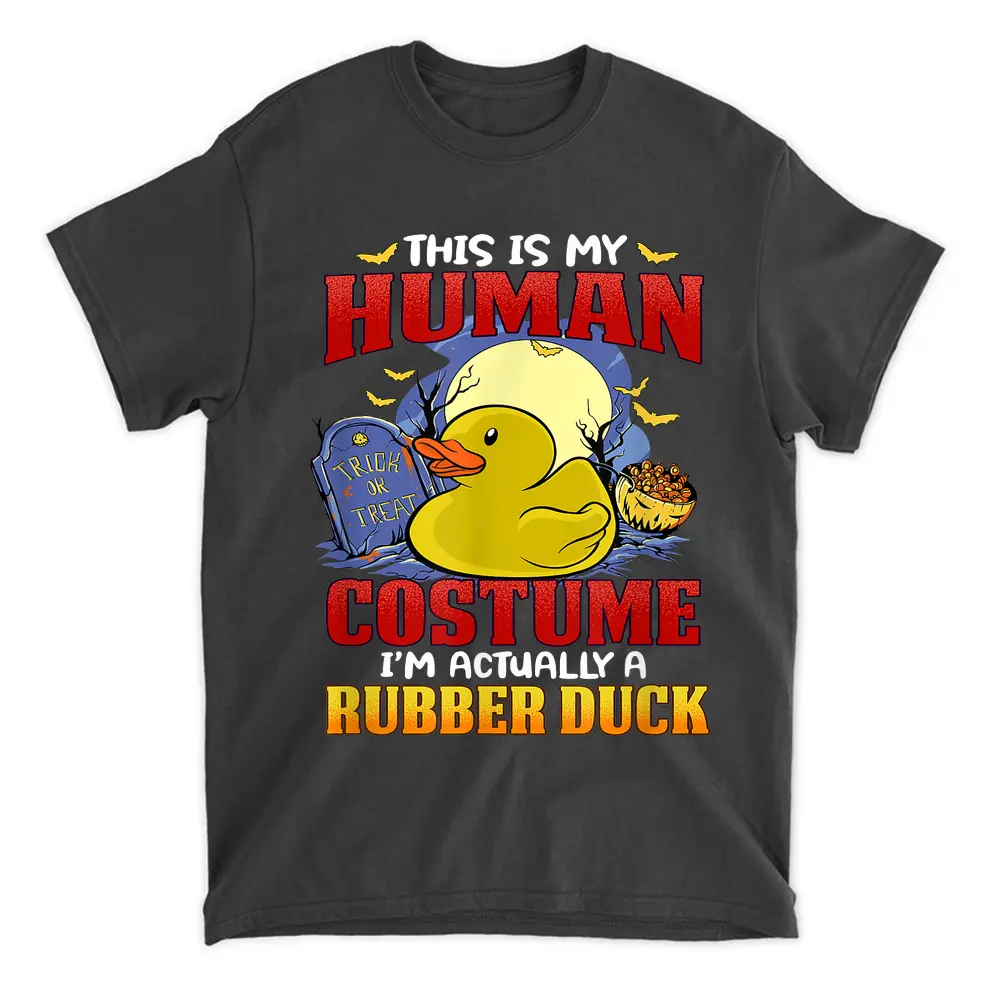 This Is My Human Costume Im Actually A Rubber Duck Funny T-Shirt