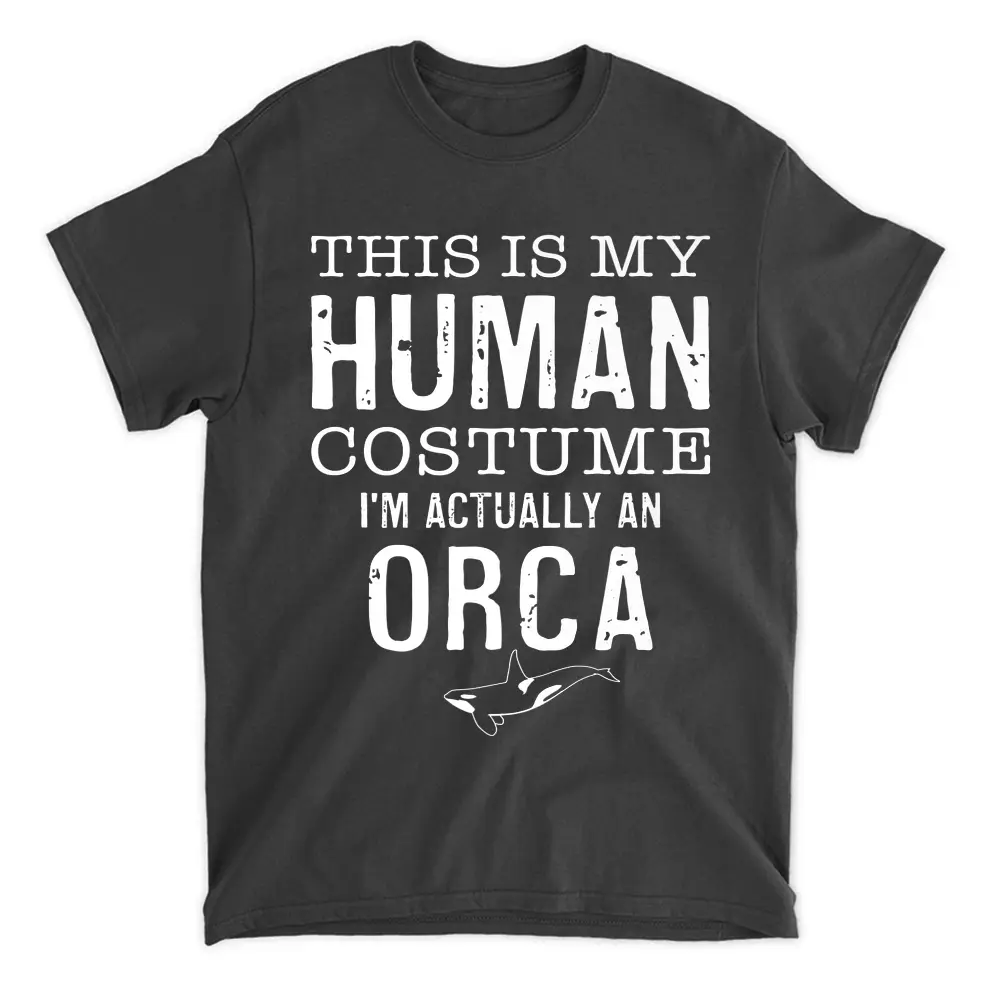 This Is My Human Costume I'm Really A Orca Funny Halloween T-Shirt