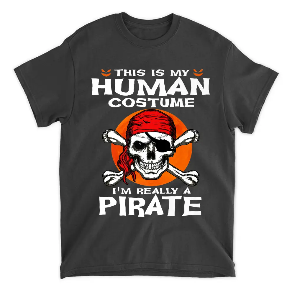 This Is My Human Costume I'm Really A Pirate Halloween T-Shirt