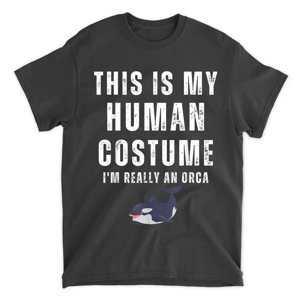 This Is My Human Costume I'm Really An Orca Halloween T-Shirt