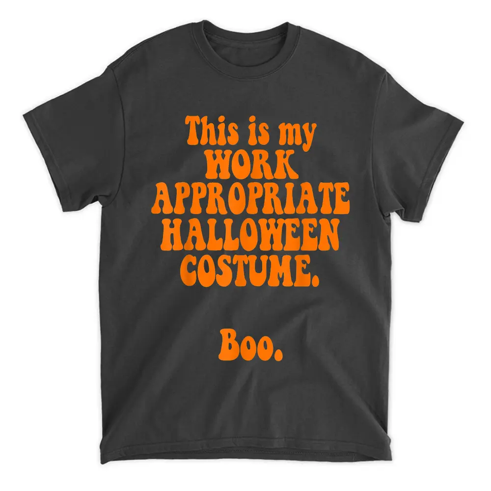 This Is My Work Appropriate Halloween Costume Boo Funny T-Shirt