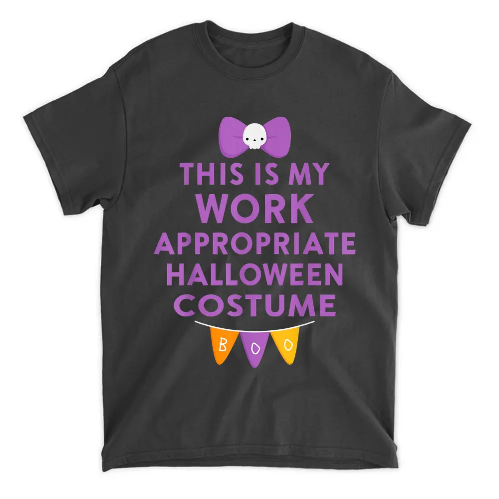 This Is My Work Appropriate Halloween Costume Boo Sarcastic T-Shirt