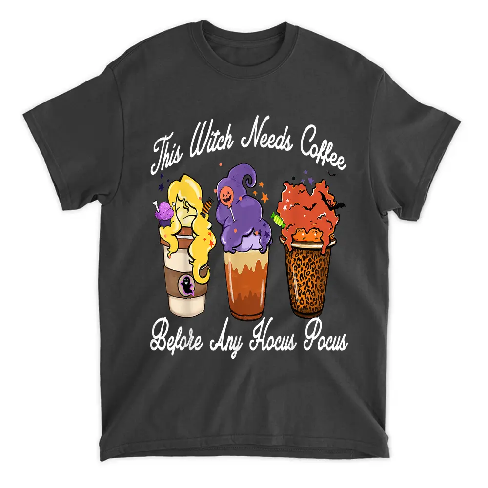 This Witch Needs Coffee Before Any Hocus Pocus Halloween T-Shirt