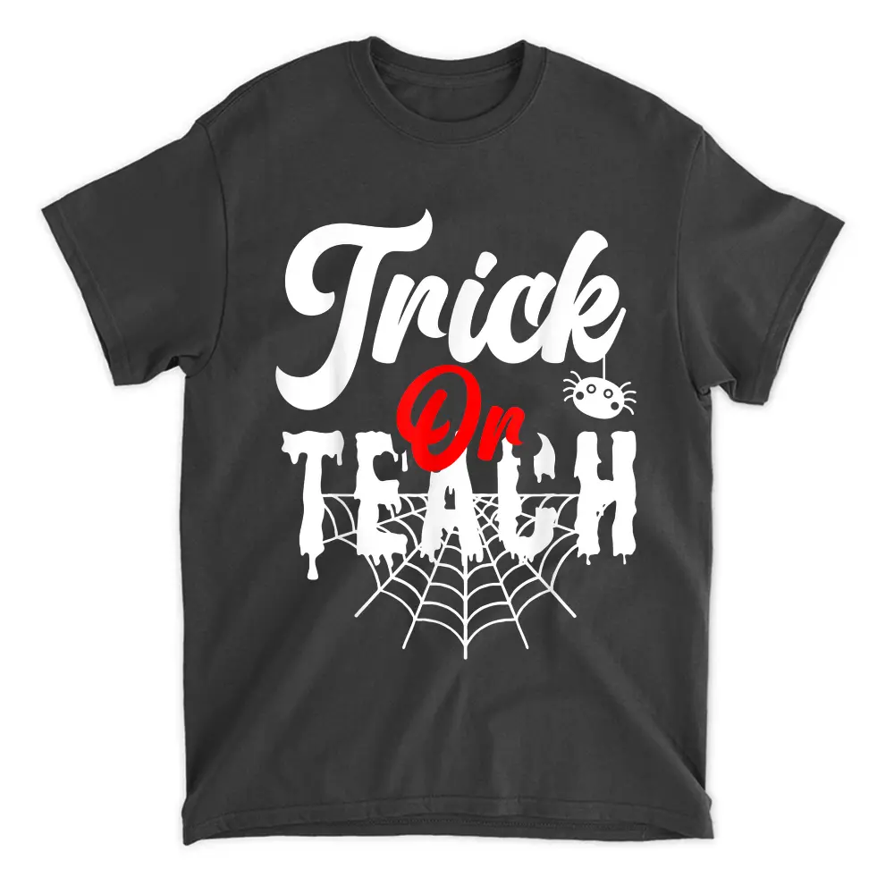 Trick Or Teach Funny Teacher Halloween T-Shirt