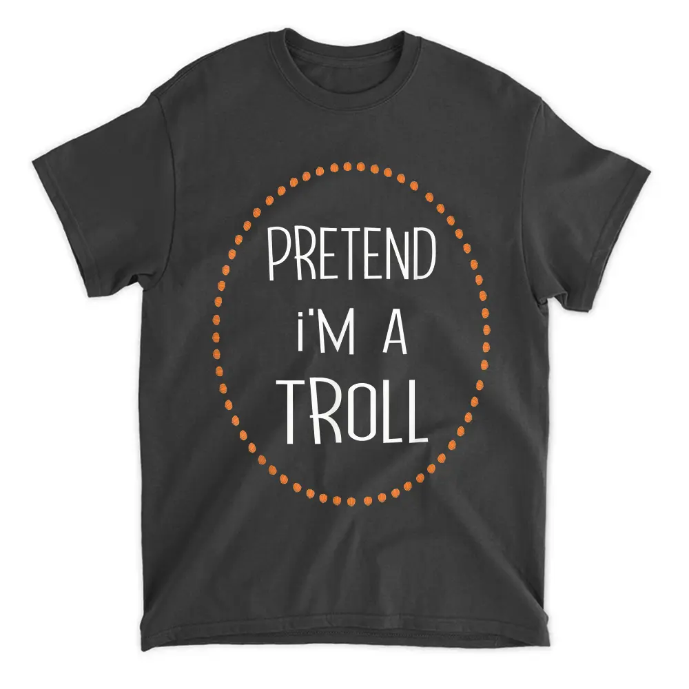 Troll Halloween Costume Pretend I'm A Troll T-Shirt