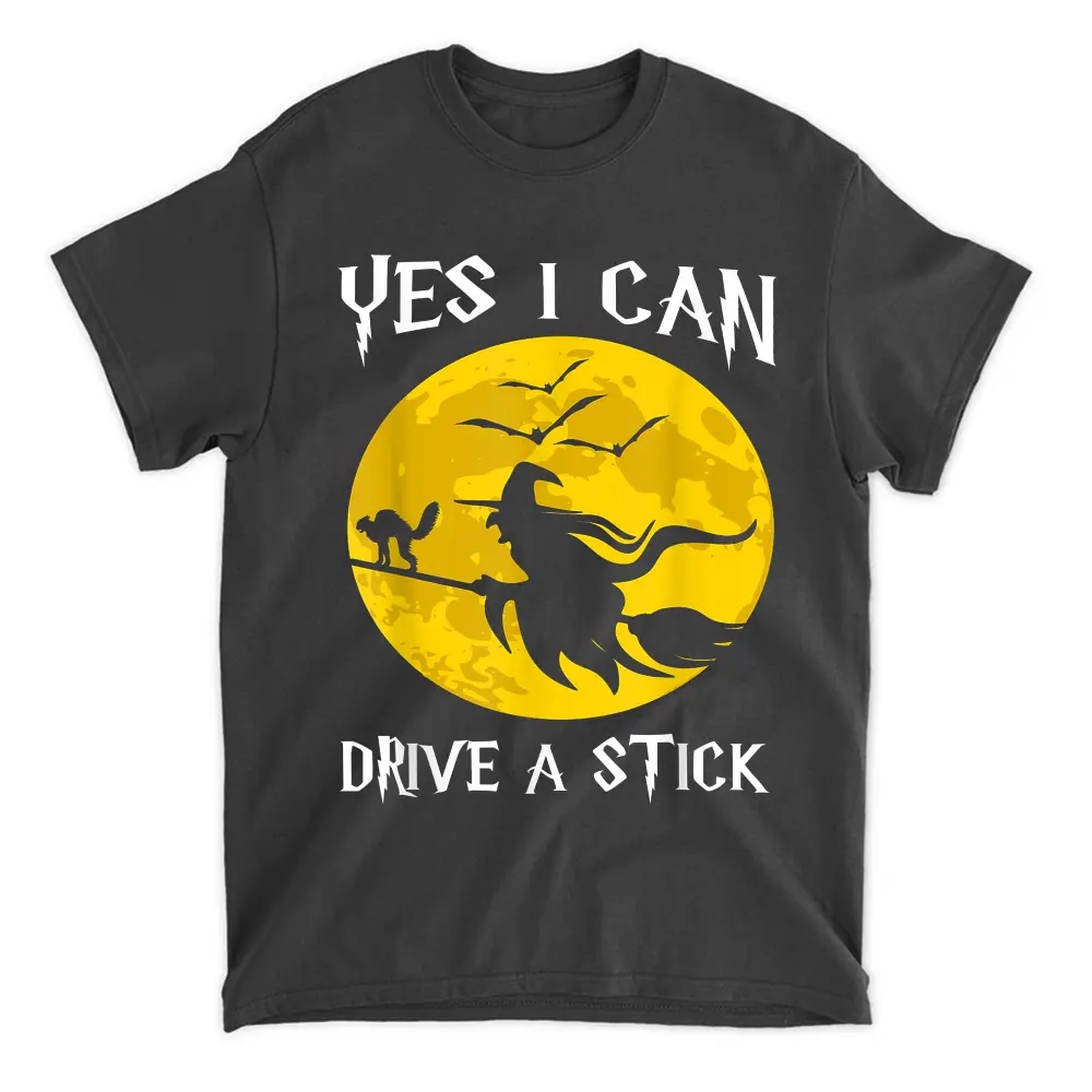 Why Yes Actually I Can Drive A Stick Funny Halloween Witch T-Shirt