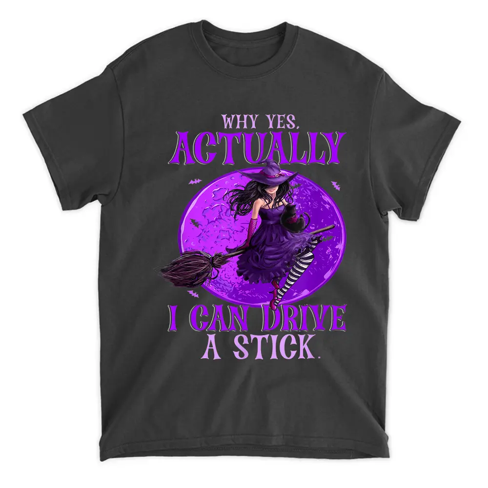 Why Yes Actually I Can Drive A Stick Funny Halloween Witch T-Shirt