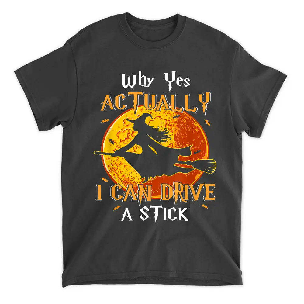 Why Yes Actually I Can Drive A Stick Funny Halloween Witch T-Shirt