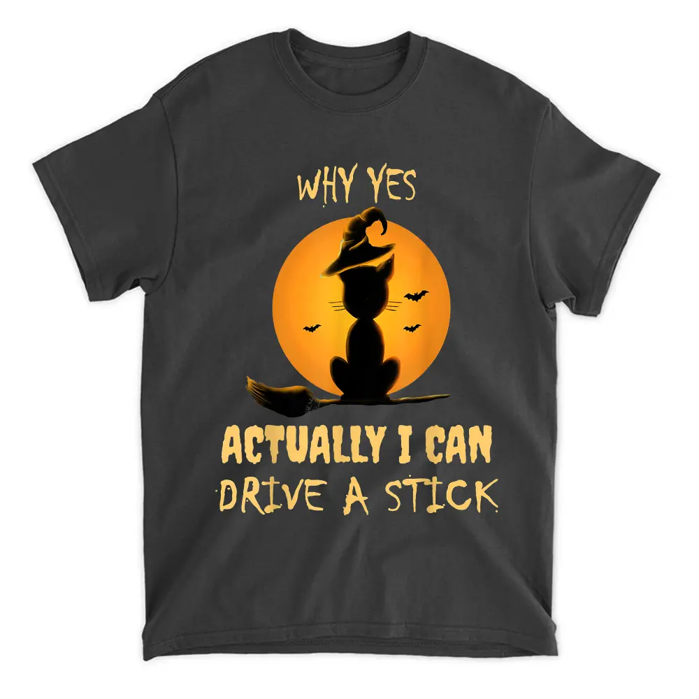 Why Yes Actually I Can Drive A Stick Witch Cat Halloween Day T-Shirt