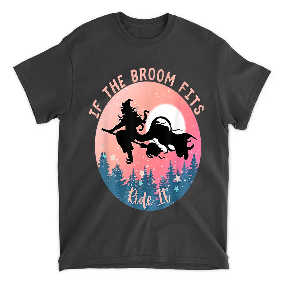 Women If The Broom Fits Ride It Funny Halloween Witch T-Shirt