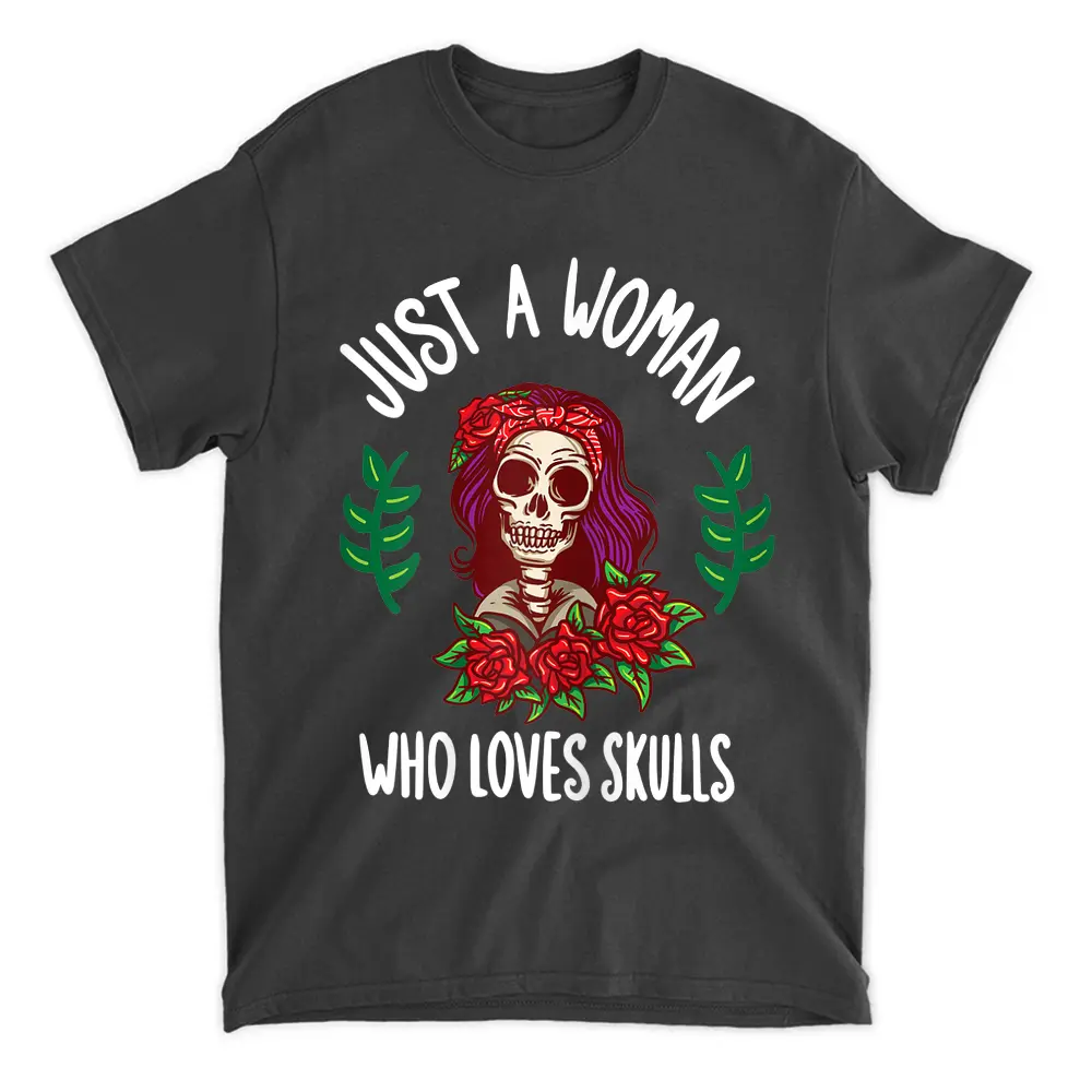 Womens Just A Women Who Love Skulls Halloween T-Shirt