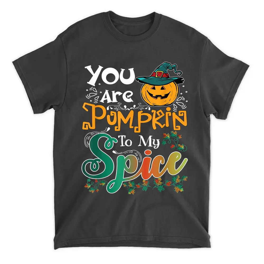 You Are Pumpkin To My Spice Halloween T-Shirt