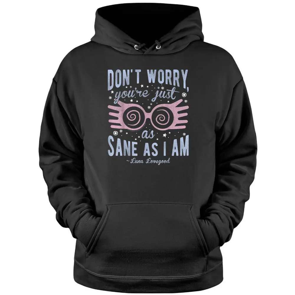 Harry Potter Luna Don't Worry You're Just As Sane As I Am Pullover Hoodie