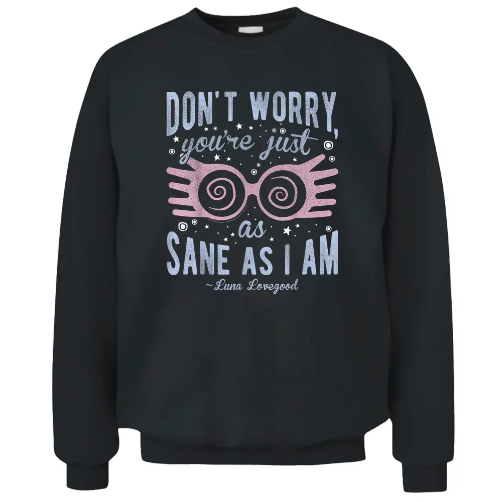 Harry Potter Luna Don't Worry You're Just As Sane As I Am Pullover Sweatshirt