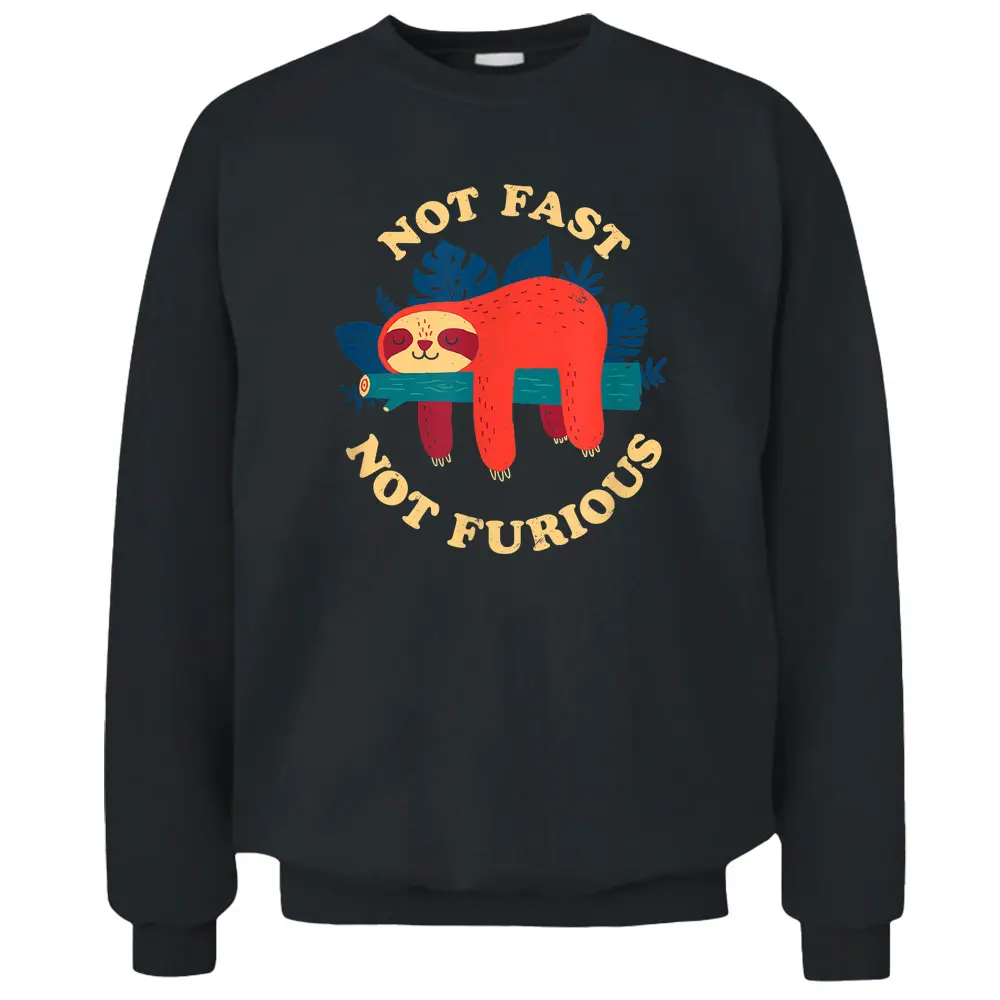 Not Fast Not Furious Pullover Sweatshirt